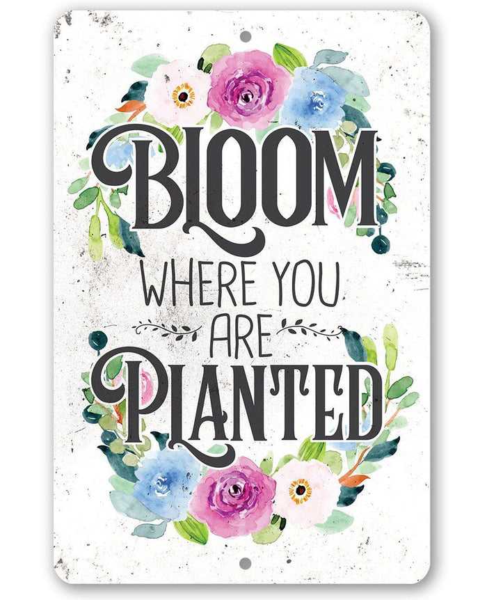 Bloom Where You Are Planted  - Metal Sign | Lone Star Art.